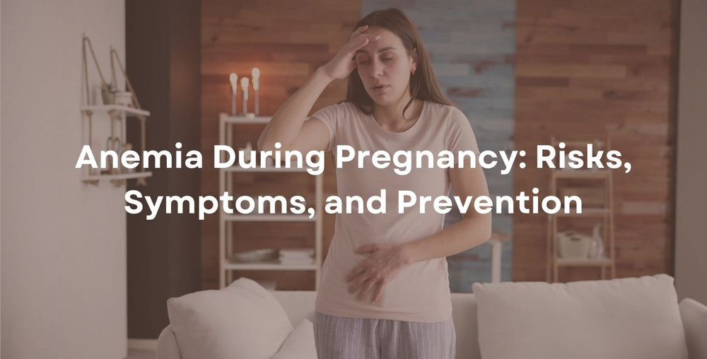 Anemia During Pregnancy: Risks, Symptoms, and Prevention