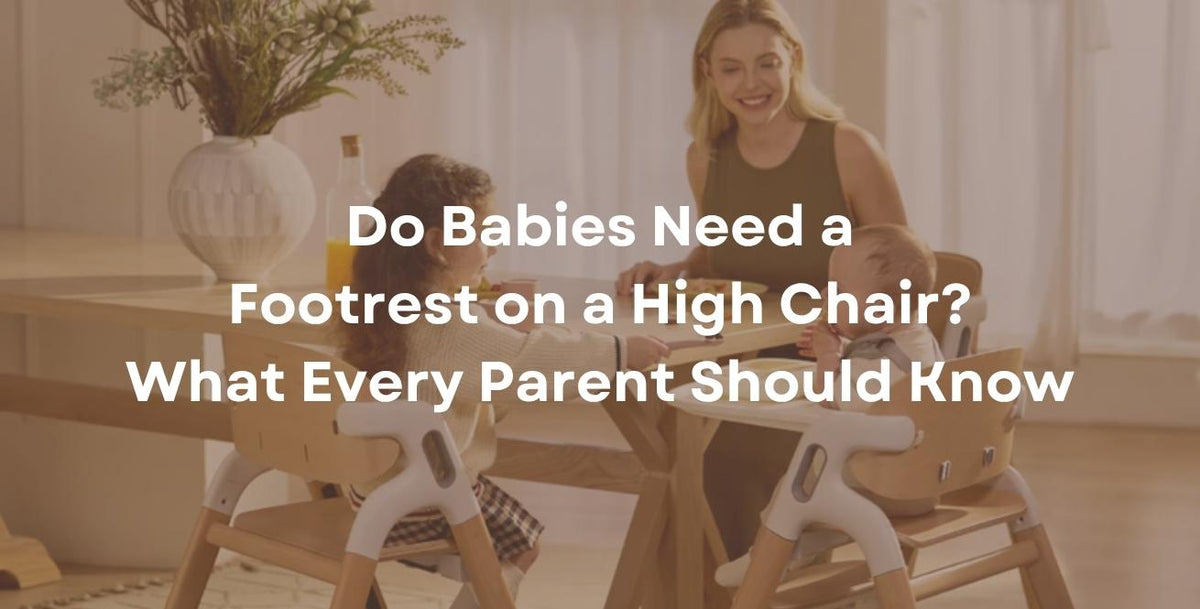 Do Babies Need a Footrest on a High Chair? What Every Parent Should Know