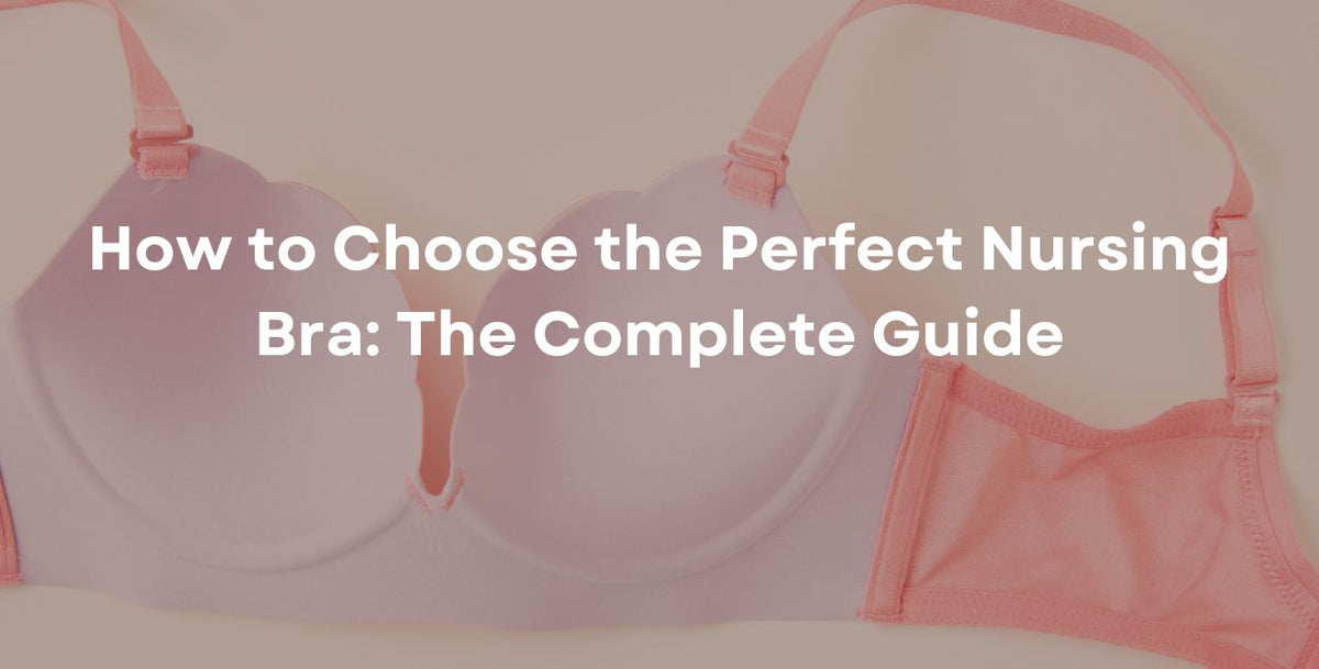 How to Choose the Perfect Nursing Bra The Complete Guide