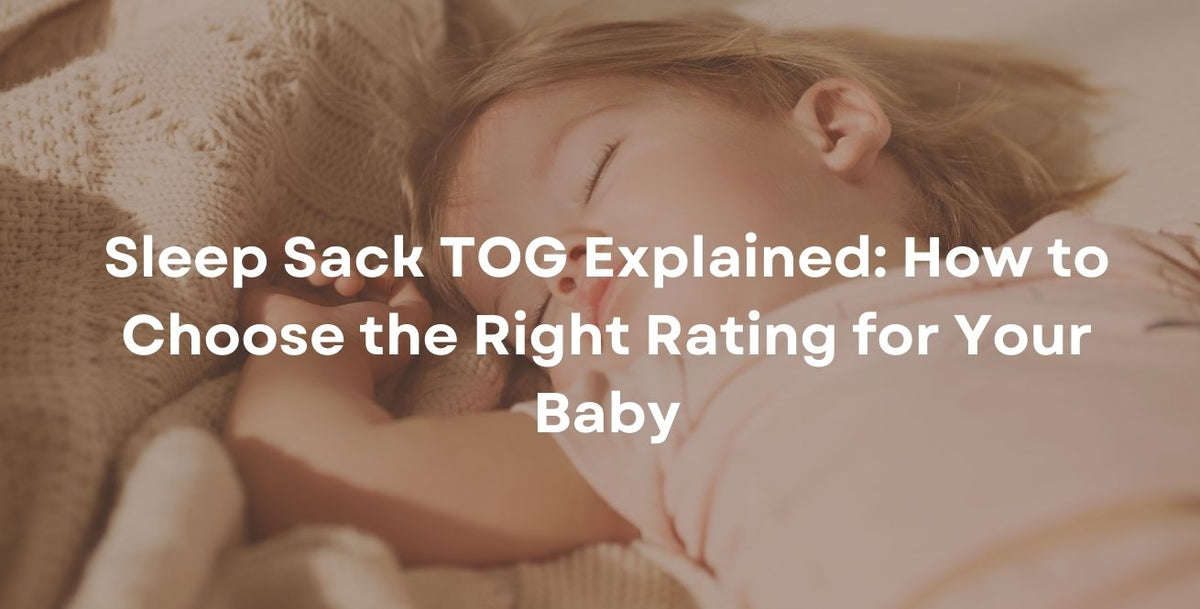 Sleep Sack TOG Explained: How to Choose the Right Rating for Your Baby